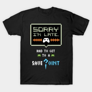 Sorry I'm Late Had To Get To A Save Point Funny Gamer T-Shirt